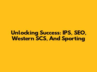 Unlocking Success: IPS, SEO, Western SCS, And Sporting