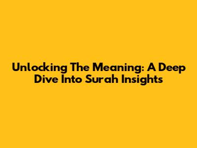 Unlocking The Meaning: A Deep Dive Into Surah Insights