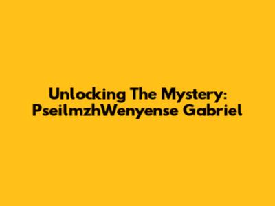 Unlocking The Mystery: PseilmzhWenyense Gabriel