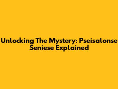 Unlocking The Mystery: Pseisalonse Seniese Explained