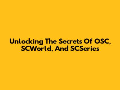 Unlocking The Secrets Of OSC, SCWorld, And SCSeries