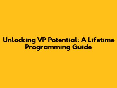 Unlocking VP Potential: A Lifetime Programming Guide