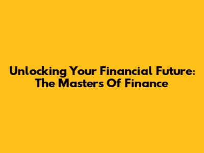 Unlocking Your Financial Future: The Masters Of Finance