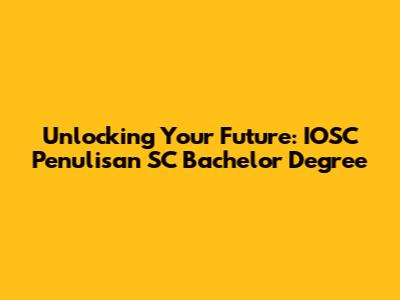 Unlocking Your Future: IOSC Penulisan SC Bachelor Degree