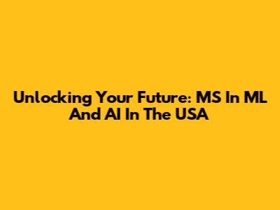 Unlocking Your Future: MS In ML And AI In The USA