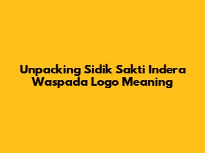 Unpacking 'Sidik Sakti Indera Waspada' Logo Meaning