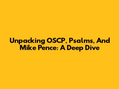 Unpacking OSCP, Psalms, And Mike Pence: A Deep Dive