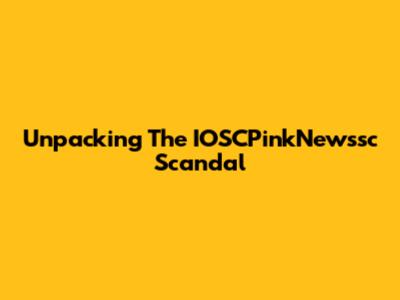 Unpacking The IOSCPinkNewssc Scandal