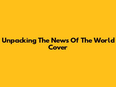 Unpacking The News Of The World Cover