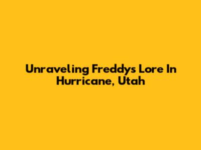 Unraveling Freddy's Lore In Hurricane, Utah