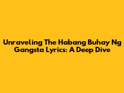 Unraveling The Habang Buhay Ng Gangsta Lyrics: A Deep Dive