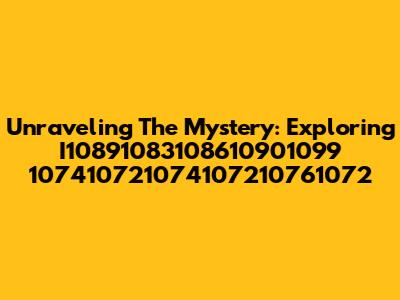 Unraveling The Mystery: Exploring I10891083108610901099 107410721074107210761072