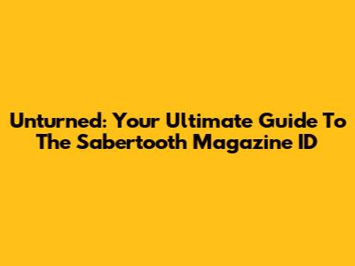 Unturned: Your Ultimate Guide To The Sabertooth Magazine ID