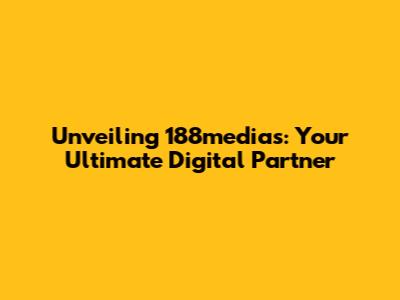 Unveiling 188medias: Your Ultimate Digital Partner