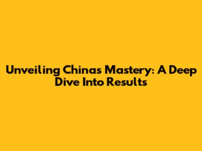 Unveiling China's Mastery: A Deep Dive Into Results