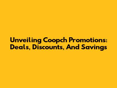 Unveiling Coopch Promotions: Deals, Discounts, And Savings