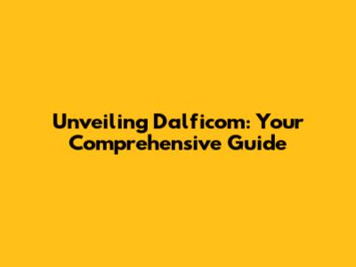 Unveiling Dalficom: Your Comprehensive Guide