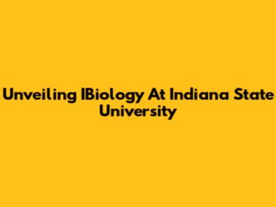 Unveiling IBiology At Indiana State University