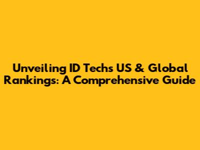 Unveiling ID Tech's US & Global Rankings: A Comprehensive Guide