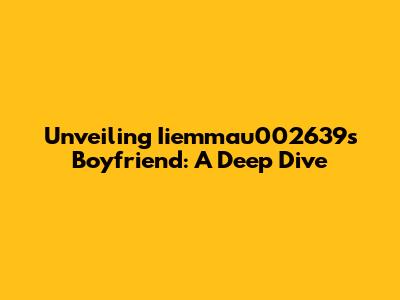 Unveiling Iiemmau002639's Boyfriend: A Deep Dive