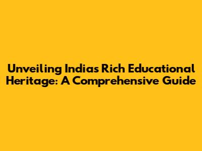 Unveiling India's Rich Educational Heritage: A Comprehensive Guide