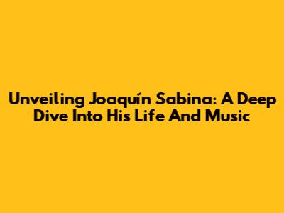 Unveiling Joaquín Sabina: A Deep Dive Into His Life And Music