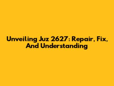 Unveiling Juz 2627: Repair, Fix, And Understanding