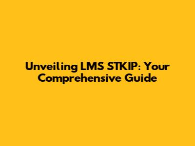 Unveiling LMS STKIP: Your Comprehensive Guide