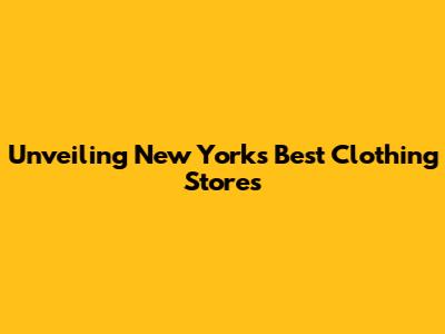 Unveiling New York's Best Clothing Stores