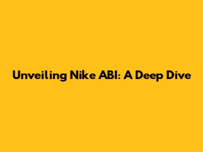 Unveiling Nike ABI: A Deep Dive