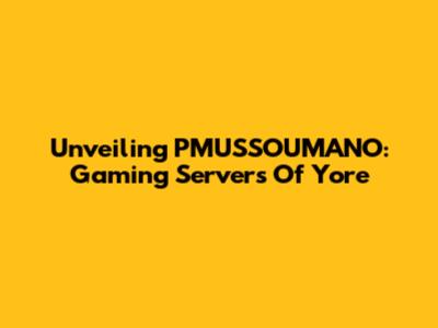 Unveiling PMUSSOUMANO: Gaming Servers Of Yore
