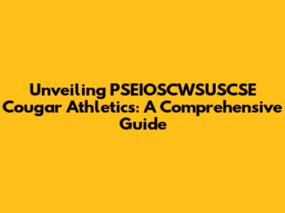 Unveiling PSEIOSCWSUSCSE Cougar Athletics: A Comprehensive Guide