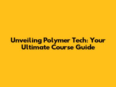 Unveiling Polymer Tech: Your Ultimate Course Guide