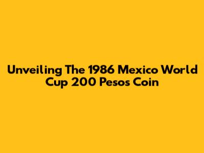 Unveiling The 1986 Mexico World Cup 200 Pesos Coin