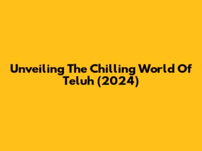 Unveiling The Chilling World Of 'Teluh' (2024)