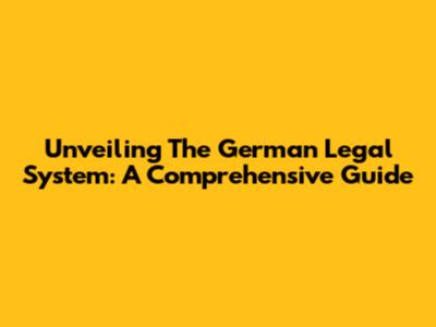 Unveiling The German Legal System: A Comprehensive Guide