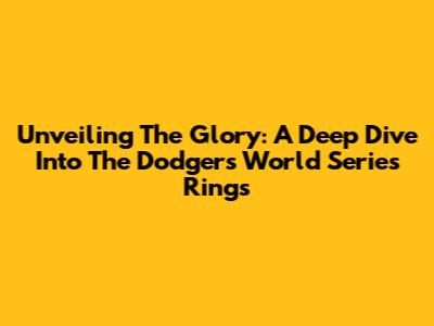 Unveiling The Glory: A Deep Dive Into The Dodgers' World Series Rings