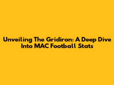Unveiling The Gridiron: A Deep Dive Into MAC Football Stats