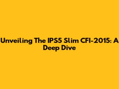 Unveiling The IPS5 Slim CFI-2015: A Deep Dive