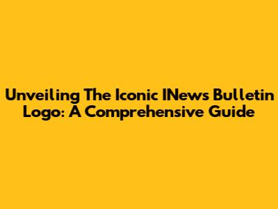 Unveiling The Iconic INews Bulletin Logo: A Comprehensive Guide