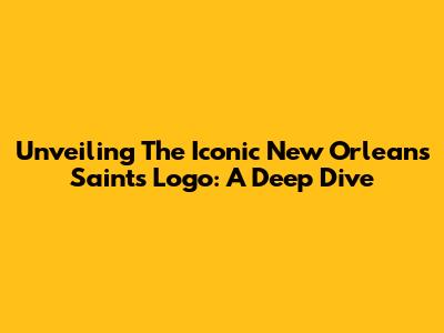 Unveiling The Iconic New Orleans Saints Logo: A Deep Dive