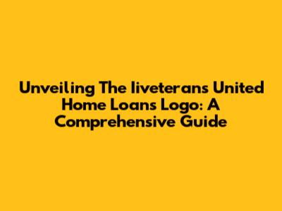 Unveiling The Iiveterans United Home Loans Logo: A Comprehensive Guide