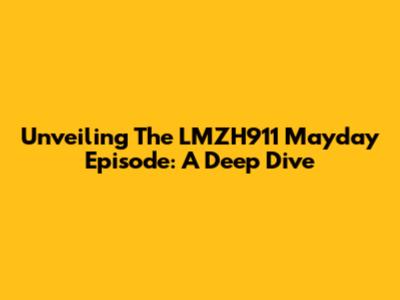 Unveiling The LMZH911 Mayday Episode: A Deep Dive