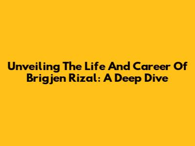 Unveiling The Life And Career Of Brigjen Rizal: A Deep Dive