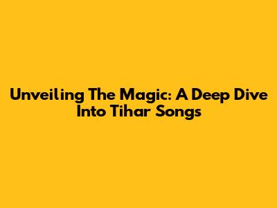 Unveiling The Magic: A Deep Dive Into Tihar Songs