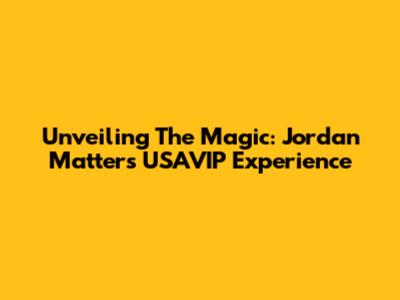 Unveiling The Magic: Jordan Matter's USAVIP Experience