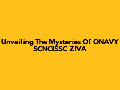 Unveiling The Mysteries Of ONAVY SCNCISSC ZIVA