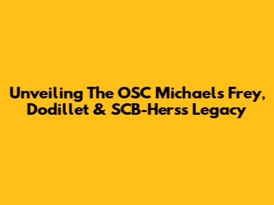 Unveiling The OSC Michael's Frey, Dodillet & SCB-Hers's Legacy