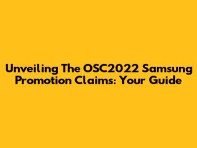 Unveiling The OSC2022 Samsung Promotion Claims: Your Guide