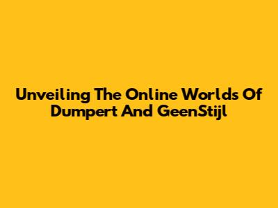 Unveiling The Online Worlds Of Dumpert And GeenStijl
